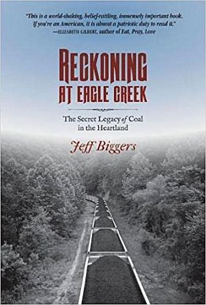 Jeff Biggers’ 2014 book, “Reckoning at Eagle Creek: The Secret Legacy of Coal in the Heartland,” Southern Illinois University Press, 328 pp.  Click for copy. 