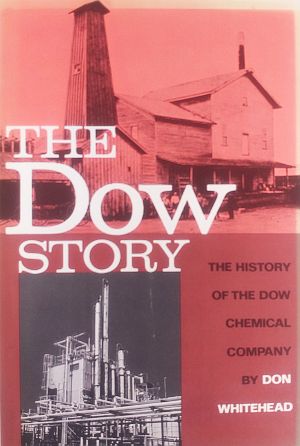 Don Whitehead's 1968 book, "The Dow Story: The History of the Dow Chemical Company," McGraw-Hill. Click for copy..