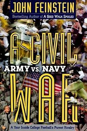 John Feinstein’s 1996 book, “A Civil War: Army vs. Navy: A Year Inside College Football's Purest Rivalry,” Little, Brown, 412 pp. Click for copy.