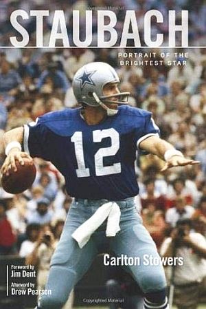 Carlton Stowers’ book, “Staubach: Portrait of the Brightest Star.” Click for copy