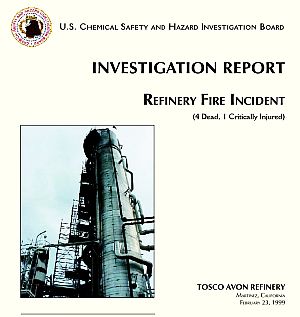 U.S. Chemical Safety Board’s report on a deadly February 1999 refinery fire at Tosco’s Avon Refinery in Martinez, CA that killed 4 workers and critically injured another. Click for copy. 