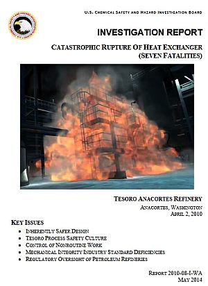 U.S. Chemical Safety Board’s investigation and report on the April 2010 explosion and fire at the Tesoro Anacortes, WA refinery that killed 7 people. 