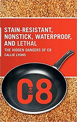 Callie Lyons’ 2007 book on “the hidden dangers of C-8”, one of the first on the PFAS issue. Click for copy.