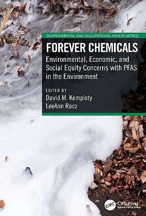 2021 edition of “Forever Chemicals: Environmental, Economic, and Social Equity Concerns with PFAS in the Environment,” David M. Kempisty & LeeAnn Racz (eds), CRC Press, 366pp, Click for copy.  