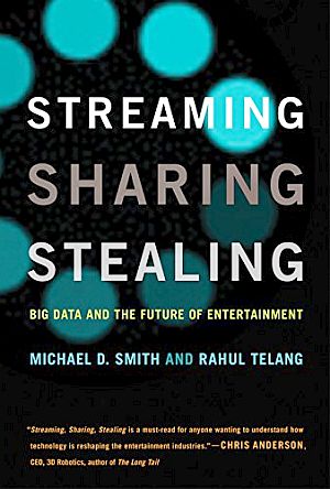 Michael D. Smith & Rahul Telang’s book, “Streaming, Sharing, Stealing: Big Data and the Future of Entertainment,”  MIT Press, 232pp.  Click for Amazon.