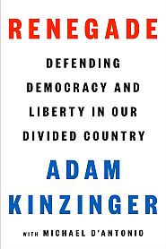 Adam Kinzinger’ 2023 book, “Rene-gade: Defending Democracy and Liberty...” Click for copy.